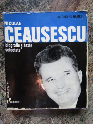 Nicolae Ceausescu , biografie si texte selectate de MICHEL HAMELET foto