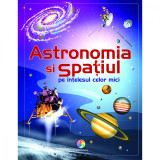 Carte Editura Corint, Astronomia si spatiul pe intelesul celor mici, Emily Bone, Adam Larkum