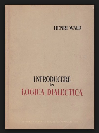 Introducere in logica dialectica / Henri Wald