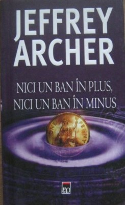Jffrey Archer - Nici un ban in plus, Nici un ban in minus foto