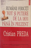 RUMANII FERICITI VOT SI PUTERE DE LA 1831 PANA IN PREZENT-CRISTIAN PREDA