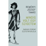 Mindig volt egy szigetem - Darvasi Ferenc &eacute;let&uacute;tinterj&uacute;ja - Rem&eacute;nyi J&oacute;zsef Tam&aacute;s
