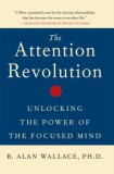 The Attention Revolution: Unlocking the Power of the Focused Mind