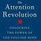 The Attention Revolution: Unlocking the Power of the Focused Mind