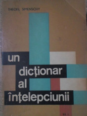 UN DICTIONAR AL INTELEPCIUNII VOL.1 - THEOFIL SIMENSCHY foto