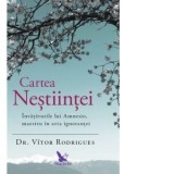 Cartea Nestiintei. Invataturile lui Amnesio, maestru in arta ignorantei - Vitor Rodrigues
