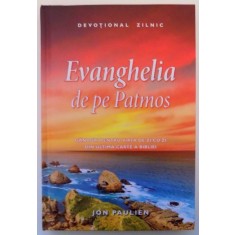 EVANGHELIA DE PE PATMOS , GANDURI PENTRU VIATA DE ZI CU ZI DIN ULTIMA CARTE A BIBLIEI , 2016