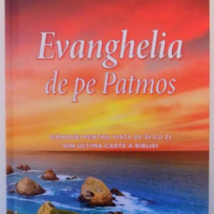 EVANGHELIA DE PE PATMOS , GANDURI PENTRU VIATA DE ZI CU ZI DIN ULTIMA CARTE A BIBLIEI , 2016