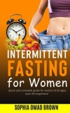 Intermittent Fasting for Women: The Complete Guide even for Beginner.
