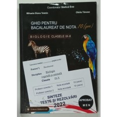 BIOLOGIE , CLASELE IX - X , GHID PENTRU BACALAUREAT DE NOTA 10 ( ZECE ) , SINTEZE , TESTE SI REZOLVARI de MIHAELA DIANA TELETIN si OFELIA TANASE , 2