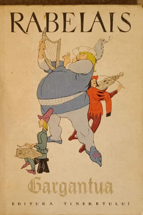 VIATA NEMAIPOMENITA A MARELUI GARGANTUA, TATAL LUI PANTAGRUEL-RABELAIS, ILUSTRATA DE EUGEN TARU-276461