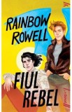 Fiul rebel - Rainbow Rowell