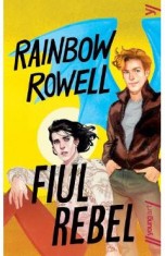 Fiul rebel - Rainbow Rowell