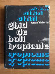 ANCA VALERIU - GHID DE BOLI TROPICALE {ED STIINTIFICA SI ENCICLOPEDICA 1980, 590 PAG, COPERTI PANZATE, SUPRACOPERTA}