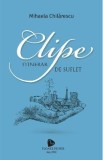 Clipe. Itinerar de suflet - Mihaela Chilarescu