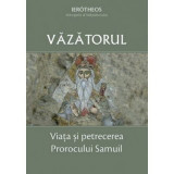 Vazatorul. Viata si petrecerea Prorocului Samuil - Ierotheos Vlachos
