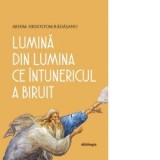 Lumina din Lumina ce intunericul a biruit - Arhimandrit Hrisostom Radasanu