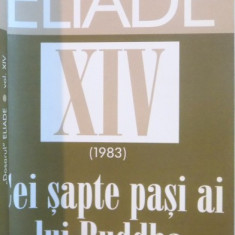 DOSARUL ELIADE VOL XIV-A (1983)CEI SAPTE PASI AI LUI BUDDHA de MIRCEA HANDOCA , 2008