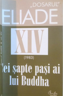 DOSARUL ELIADE VOL XIV-A (1983)CEI SAPTE PASI AI LUI BUDDHA de MIRCEA HANDOCA , 2008 foto