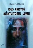Cumpara ieftin Isus Cristos, Mantuitorul Lumii - Ioan Ploscaru, Carte Religioasa, 256 Pagini, Editura 2000, Crestinism, Istorie, Spiritualitate
