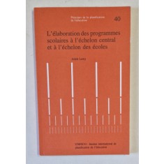 L &#039;ELABORATION DES PROGRAMMES SCOLAIRES A L &#039;ECHELON CENTRAL ET A L &#039;ECHELON DES ECOLES par ARIEH LEWY , 1992