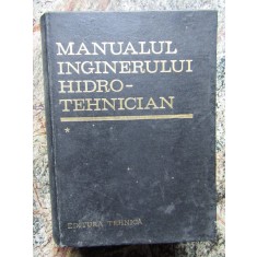 MANUALUL INGINERULUI HIDRO-TEHNICIAN de DUMITRU DUMITRESCU , RADU A. POP, VOL I