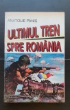 Ultimul tren spre Rom&acirc;nia - Anatolie Paniș (conține autograful și dedicația autorului)