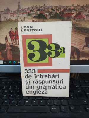 Leon Levițchi, 333 de &amp;icirc;ntrebări și răspunsuri din gramatica engleză, 1971, 105 foto