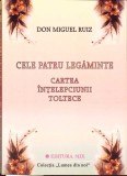 CELE PATRU LEGAMINTE. CARTEA INTELEPCIUNII TOLTECE-DON MIGUEL RUIZ-304544, Carti crestinism