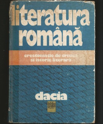 LITERATURA ROM&amp;Acirc;NĂ, CRESTOMAȚIE DE CRITICĂ ȘI ISTORIE LITERARĂ - EDITURA DACIA foto