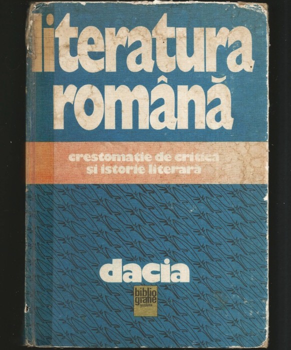 LITERATURA ROM&Acirc;NĂ, CRESTOMAȚIE DE CRITICĂ ȘI ISTORIE LITERARĂ - EDITURA DACIA