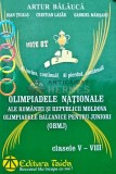 Cumpara ieftin Olimpiadele Nationale ale Romaniei si Republicii Moldova. Olimpiadele balcanice pentru juniori, clasele V-VIII - 2010 - Artur Balauca (AQ163)