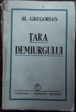 ALEXANDRU/AL.GREGORIAN:TARA DEMIURGULUI/1942/DEDICATIE PT GENERAL GEORGESCU PION