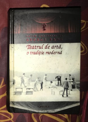 George Banu - Teatrul de arta, o traditie moderna foto