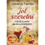 J&oacute;l szeretni - Tudod-e, hogy milyen a gyereked? - Vekerdy Tam&aacute;s