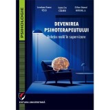 Devenirea psihoterapeutului. Relatia reala in supervizare - Clifton Edward Watkins Jr., Ioana-Eva Cadariu