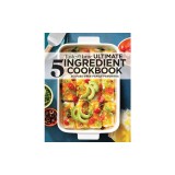 Taste of Home Ultimate 5 Ingredient Cookbook: Save Time, Save Money, and Save Stress--Your Best Home-Cooked Meal Is Only 5 Ingredients Away!