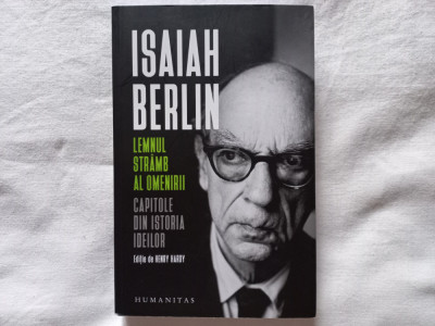 ISAIAH BERLIN - LEMNUL STRAMB AL OMENIRII. CAPITOLE DIN ISTORIA IDEILOR, 2021 foto