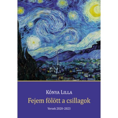 Fejem f&amp;ouml;l&amp;ouml;tt a csillagok - Versek 2020-2023 - K&amp;oacute;nya Lilla foto