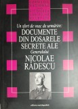 Un sfert de veac de urmarire-dosarele secrete ale gen Nicolae Radescu