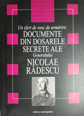 Un sfert de veac de urmarire-dosarele secrete ale gen Nicolae Radescu foto