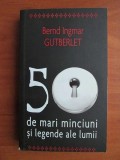 Bernd Ingmar Gutberlet - 50 de mari minciuni si legende ale lumii