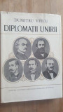 Diplomatii unirii- Dumitru Vitcu