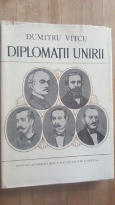 Diplomatii unirii- Dumitru Vitcu foto