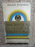 IULIUS TUNDREA - INSCRIPTII PE O BANDA DE MAGNETIFON CU DEDICATIE SI AUTOGRAF