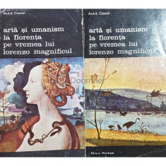 Andre Chastel - Arta si umanism la Florenta pe vremea lui Lorenzo Magnificul, 2 vol. (editia 1981)