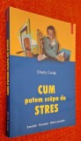 Cum putem scapa de stres * Exercitii, exemple, sfaturi practice - Charly Cungi, STARE FB!!!