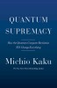 Quantum Supremacy: How the Quantum Computer Revolution Will Change Everything