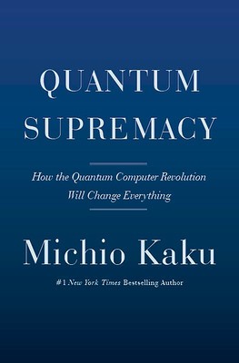 Quantum Supremacy: How the Quantum Computer Revolution Will Change Everything foto