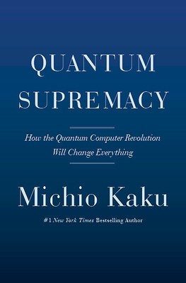 Quantum Supremacy: How the Quantum Computer Revolution Will Change Everything foto